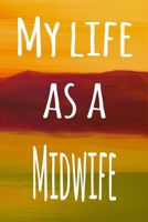 My Life as a Midwife: The perfect gift for the professional in your life - 119 page lined journal 1694574644 Book Cover