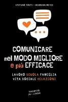 COMUNICARE NEL MODO MIGLIORE E PIÙ EFFICACE: Un libro completo per migliorare le competenze linguistiche e comunicare con successo in tutte le ... scuola, vita sociale (Italian Edition) B0CRRMDJQW Book Cover