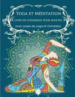 Yoga Et M�ditation Livre de Coloriage Pour Adultes: Avec Poses de Yoga Et Mandalas 1540539377 Book Cover