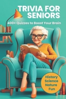 Trivia for Senior: 400+ Engaging Quizzes with Answers on History, Science and Nature to Challenge and Entertain Your Mind! B0DZDMW4CH Book Cover