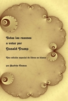Todas las razones a votar por Donald Trump: Una edici�n especial de libros en blanco 1523798882 Book Cover