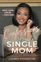 Confessions of a Single Mom: A Journey of Prayer, Fasting, and Healing for Single Moms 1955297878 Book Cover