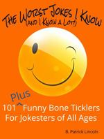 The Worst Jokes I Know (and I Know a Lot!): 101+ Funny Bone Ticklers for Jokesters of All Ages 099752619X Book Cover