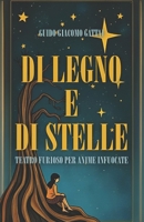 DI LEGNO E DI STELLE: Teatro Furioso per Anime Infuocate (Italian Edition) B0DS8R3JKK Book Cover