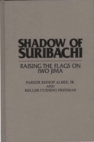 Shadow of Suribachi: Raising the Flags on Iwo Jima 0275950638 Book Cover