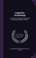 Argentine Ornithology - Volume I 1512001341 Book Cover