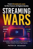 Streaming Wars: From Broadcast.com to the Future of Digital Media B0F4WKMK4F Book Cover