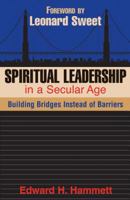 Spiritual Leadership In A Secular Age: Building Bridges Instead Of Barriers 0827234619 Book Cover