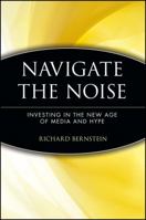 Navigate the Noise: Investing in the New Age of Media and Hype 0471388718 Book Cover