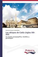 Los Obispos de Cadiz (Siglos XIII-XIX) 3639558766 Book Cover
