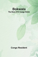 Bokwala: The Story Of A Congo Victim 9367243863 Book Cover