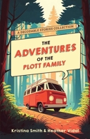 The Adventures of the Plott Family: A Decodable Stories Collection: 6 Chaptered Stories for Practicing Phonics Skills and Strengthening Reading ... 1646046153 Book Cover