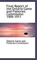 Final Report of the Ontario Game and Fisheries Commission 1909-1911 1173269827 Book Cover