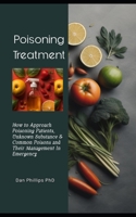 Poisoning Treatment: How to Approach Poisoning Patients, Unknown Substance & Common Poisons and Their Management In Emergency B0CMY2WFZB Book Cover