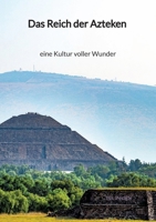 Das Reich der Azteken - eine Kultur voller Wunder 334799843X Book Cover