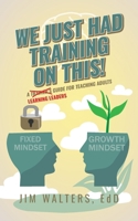 We Just Had Training on This!: A Learning Leader's Guide for Teaching Adults B0F4MJ6HYZ Book Cover