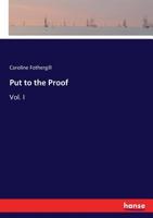 Put to the Proof. A Novel. In Three Volumes. Vol. I 3337066240 Book Cover