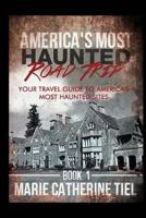 America's Most Haunted Road Trip: Your Travel Guide to America's Most Haunted Sites 1523943939 Book Cover