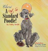 Cheri: A Not So Standard Poodle! 1644929848 Book Cover