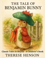 The Tale of Benjamin Bunny: Classic Tales in Rhyme B0FJXZTDN7 Book Cover