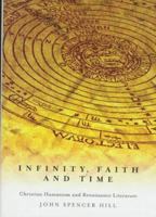 Infinity, Faith, and Time: Christian Humanism and Renaissance Literature 0773516611 Book Cover