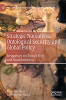 Strategic Narratives, Ontological Security and Global Policy: Responses to China’s Belt and Road Initiative 3031008510 Book Cover