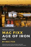 Mac Fixx: Age of Iron: The Saga Begins 1535598077 Book Cover