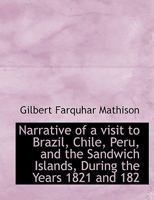 Narrative of a Visit to Brazil, Chile, Peru, and the Sandwich Islands, During the Years 1821 and 182 1241504253 Book Cover