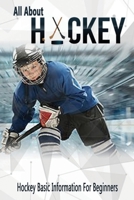 All About Hockey: Hockey Basic Information For Beginners: Hockey Basic Information Book For Beginners B08HTG3ZVR Book Cover