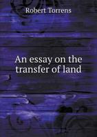 An essay on the transfer of land by registration: under the duplicate method operative in British colonies. 1015363253 Book Cover