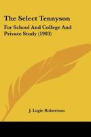 The Select Tennyson: For School And College And Private Study 0548755000 Book Cover