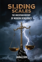 Sliding Scales: The Uncertain History of Modern Democracy 1807250806 Book Cover