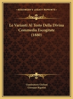 Le Varianti Al Testo Della Divina Commedia Escogitate (1880) 1162132132 Book Cover