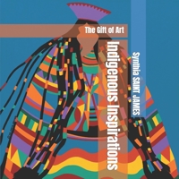 Indigenous Inspirations: The Gift of Art B0BHLCLNWF Book Cover