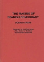 The Making of Spanish Democracy (Democracy in the World) 0275921255 Book Cover