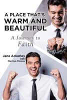 A Place That's Warm and Beautiful: A Journey to Faith 1640792104 Book Cover