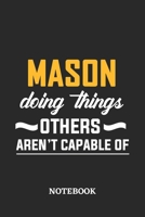 Mason Doing Things Others Aren't Capable of Notebook: 6x9 inches - 110 ruled, lined pages - Greatest Passionate Office Job Journal Utility - Gift, Present Idea 1677088044 Book Cover