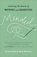 Mended: Restoring the Hearts of Mothers and Daughters 0736973516 Book Cover