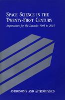 Astronomy and Astrophysics: Space Science in the Twenty-First Century -- Imperatives for the Decades 1995 to 2015 0309038758 Book Cover