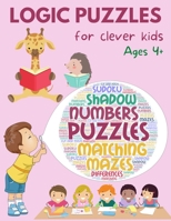 Logic puzzles for clever kids: Educational workbook with different activities for age 4+ B08YQQTX5J Book Cover