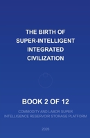 2026 The Birth of a Super Intelligent Integrated Civilization--2 of 12 (Book 2 of 12) B0DXJ22X36 Book Cover