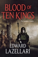 Blood of Ten Kings: Guardians of Aandor, Book Three 0765327899 Book Cover