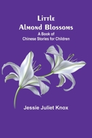 Little Almond Blossoms: A Book of Chinese Stories for Children 9356890684 Book Cover