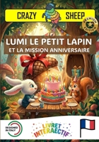 LUMI LE PETIT LAPIN ET LA MISSION ANNIVERSAIRE: - PREMIUM EDITION - Une mission d'anniversaire magique : aide LUMI à fabriquer un cadeau fantastique ... [FR] (Crazy Sheep - Actions) (French Edition) B0GS21PGR7 Book Cover