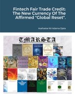 Fintech Fair Trade Credit: The New Currency Of The Affirmed "Global Reset". 1312580550 Book Cover