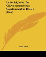 Ludovici Jacob. De Claris Scriptoribus Cabilonensibus Book 3 (1652) 1120186404 Book Cover