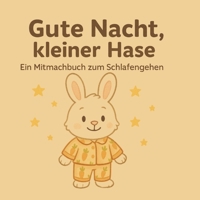 Gute Nacht kleiner Hase: Ein interaktives Mitmachbuch zum Schlafengehen (German Edition) B0F9KJ4ZZW Book Cover