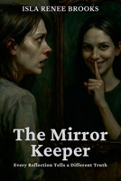 The Mirror Keeper: Every Reflection Tells a Different Truth (Whispers Beyond the Veil) B0FB13HSRN Book Cover