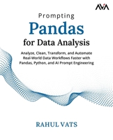 Prompting Pandas for Data Analysis: Analyze, Clean, Transform, and Automate Real-World Data Workflows Faster with Pandas, Python, and AI Prompt Engineering (English Edition) 8169646278 Book Cover