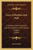 Lives of Boulton and Walt: A History of the Invention and Introduction of the Steam Engine 1166065898 Book Cover